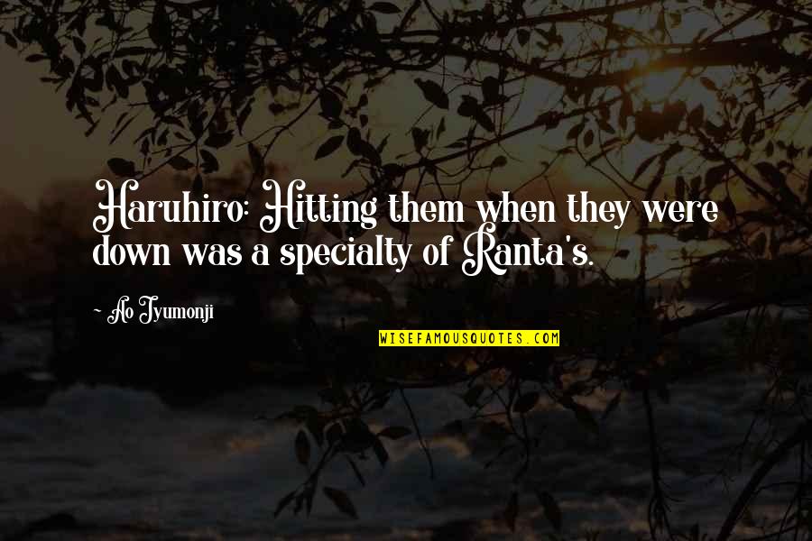 Ranta Quotes By Ao Jyumonji: Haruhiro: Hitting them when they were down was