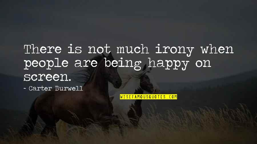 Ranted Quotes By Carter Burwell: There is not much irony when people are