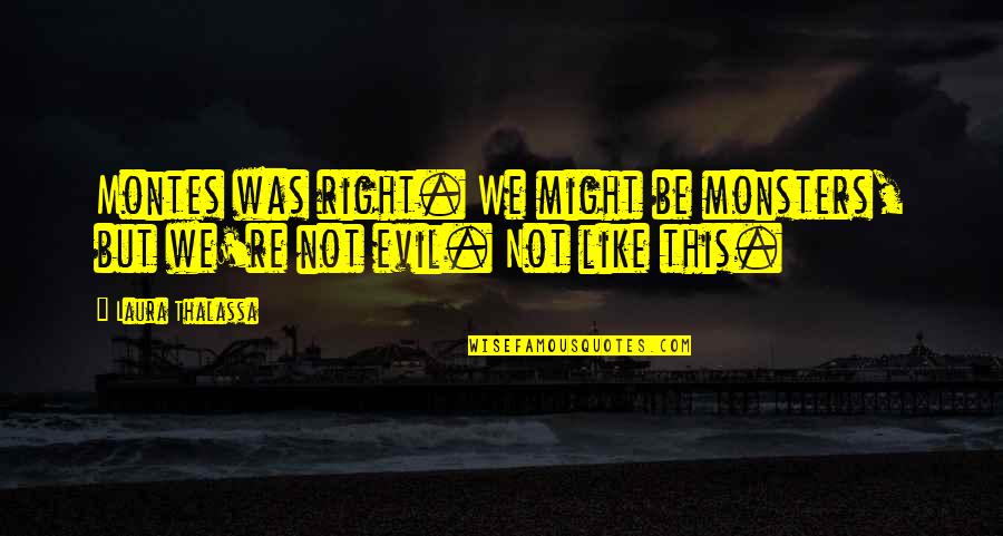 Rantella Quotes By Laura Thalassa: Montes was right. We might be monsters, but
