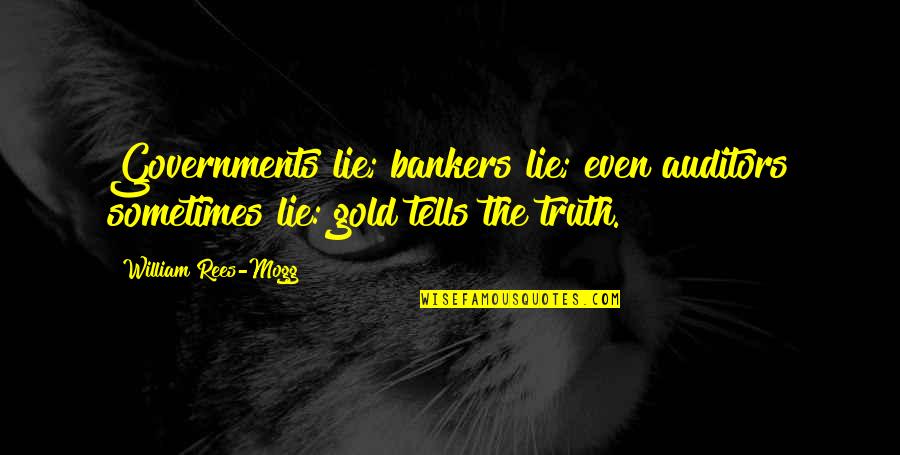 Rants And Giggles Quotes By William Rees-Mogg: Governments lie; bankers lie; even auditors sometimes lie: Rants And Giggles Quotes By William Rees-Mogg: Governments lie; bankers lie; even auditors sometimes lie: