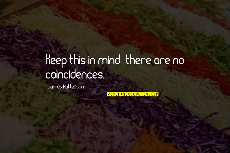 Rants Quotes By James Patterson: Keep this in mind: there are no coincidences. Rants Quotes By James Patterson: Keep this in mind: there are no coincidences.
