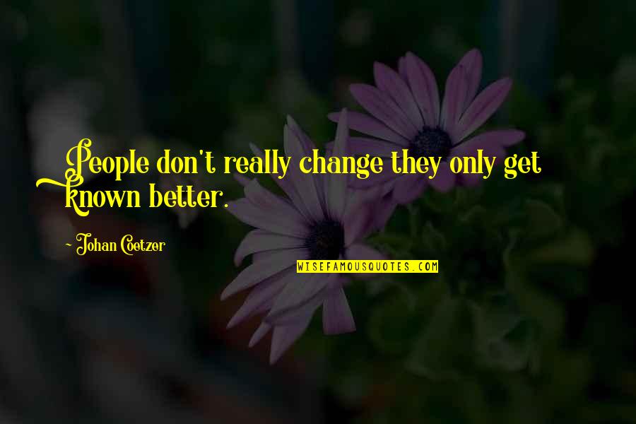 Ranty Liang Quotes By Johan Coetzer: People don't really change they only get known Ranty Liang Quotes By Johan Coetzer: People don't really change they only get known