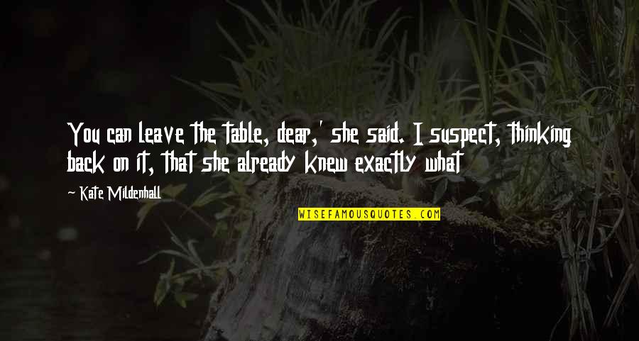 Ranty Liang Quotes By Kate Mildenhall: You can leave the table, dear,' she said. Ranty Liang Quotes By Kate Mildenhall: You can leave the table, dear,' she said.