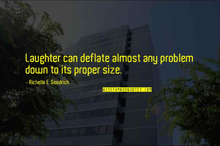 Ranty Liang Quotes By Richelle E. Goodrich: Laughter can deflate almost any problem down to Ranty Liang Quotes By Richelle E. Goodrich: Laughter can deflate almost any problem down to