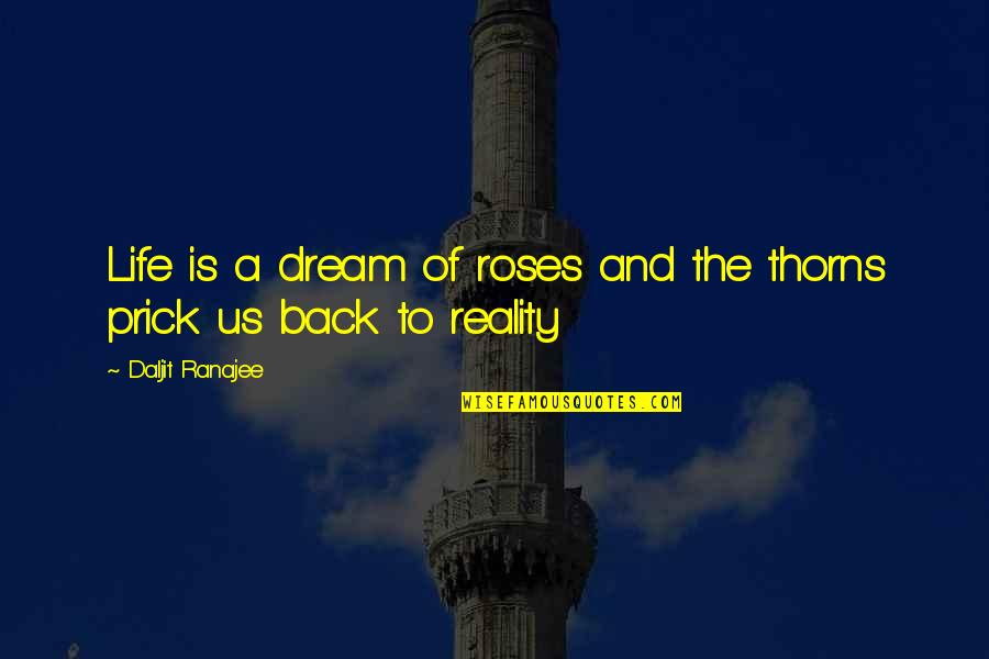 Ranty Purnamasari Quotes By Daljit Ranajee: Life is a dream of roses and the