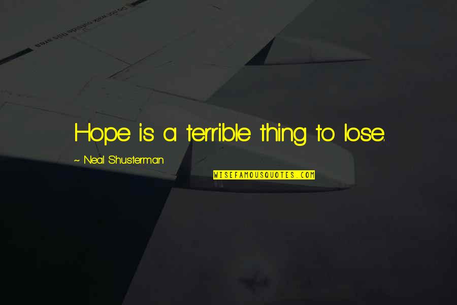 Ranty Purnamasari Quotes By Neal Shusterman: Hope is a terrible thing to lose.