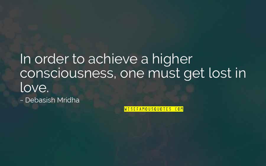 Ranulf Du Quotes By Debasish Mridha: In order to achieve a higher consciousness, one Ranulf Du Quotes By Debasish Mridha: In order to achieve a higher consciousness, one