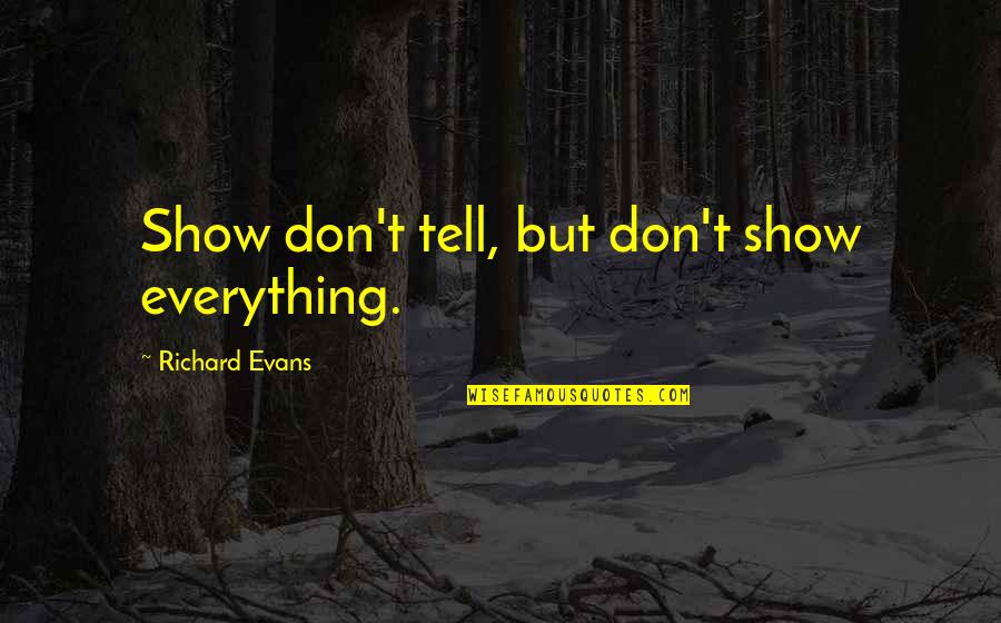 Ranulph De Meschines Quotes By Richard Evans: Show don't tell, but don't show everything.
