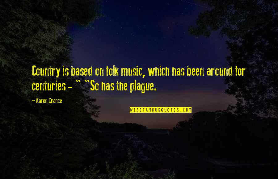 Ranveig Borland Quotes By Karen Chance: Country is based on folk music, which has Ranveig Borland Quotes By Karen Chance: Country is based on folk music, which has