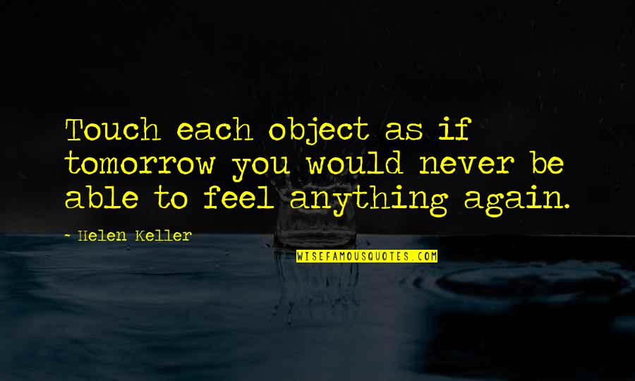 Ranvijay Roadies Quotes By Helen Keller: Touch each object as if tomorrow you would