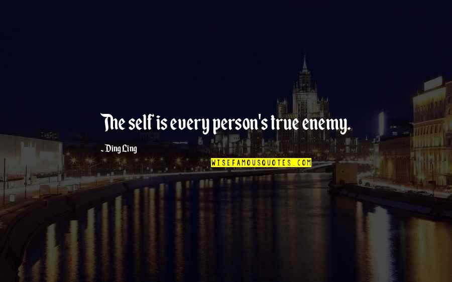Ranzar Quotes By Ding Ling: The self is every person's true enemy. Ranzar Quotes By Ding Ling: The self is every person's true enemy.