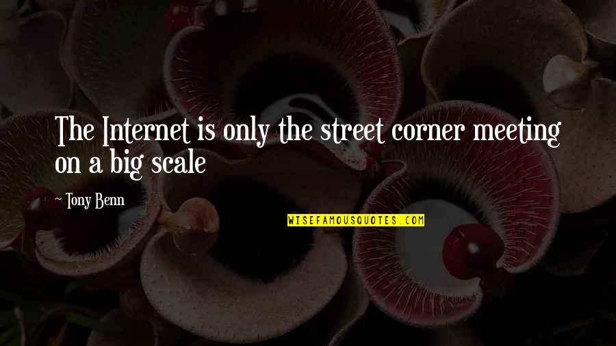 Ranzo Quotes By Tony Benn: The Internet is only the street corner meeting