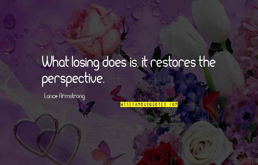 Raostmatud Quotes By Lance Armstrong: What losing does is, it restores the perspective.