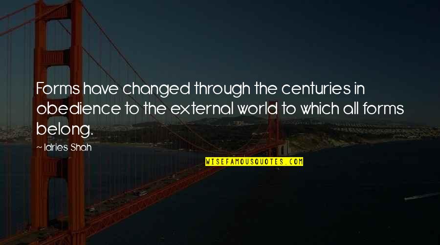 Raoudha Laabidi Quotes By Idries Shah: Forms have changed through the centuries in obedience Raoudha Laabidi Quotes By Idries Shah: Forms have changed through the centuries in obedience