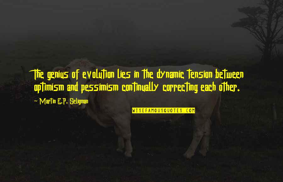 Raoudha Laabidi Quotes By Martin E.P. Seligman: The genius of evolution lies in the dynamic Raoudha Laabidi Quotes By Martin E.P. Seligman: The genius of evolution lies in the dynamic