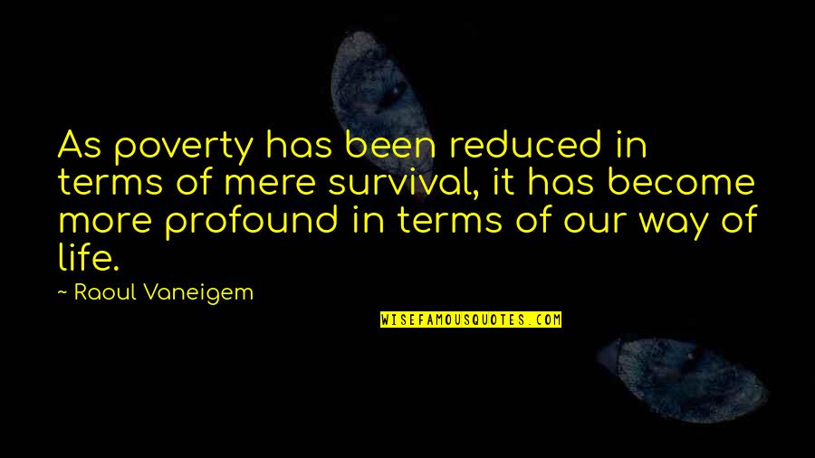 Raoul Vaneigem Quotes By Raoul Vaneigem: As poverty has been reduced in terms of