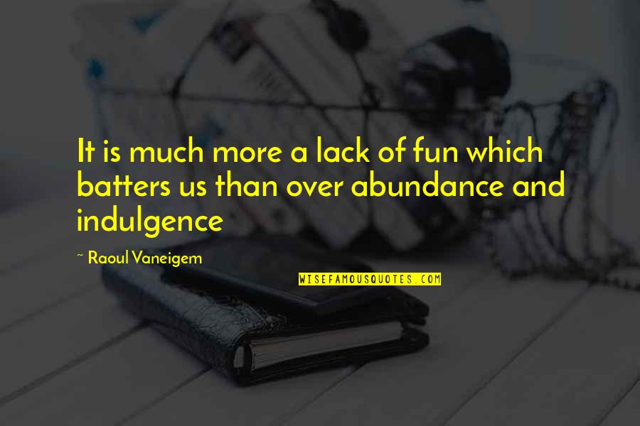 Raoul Vaneigem Quotes By Raoul Vaneigem: It is much more a lack of fun