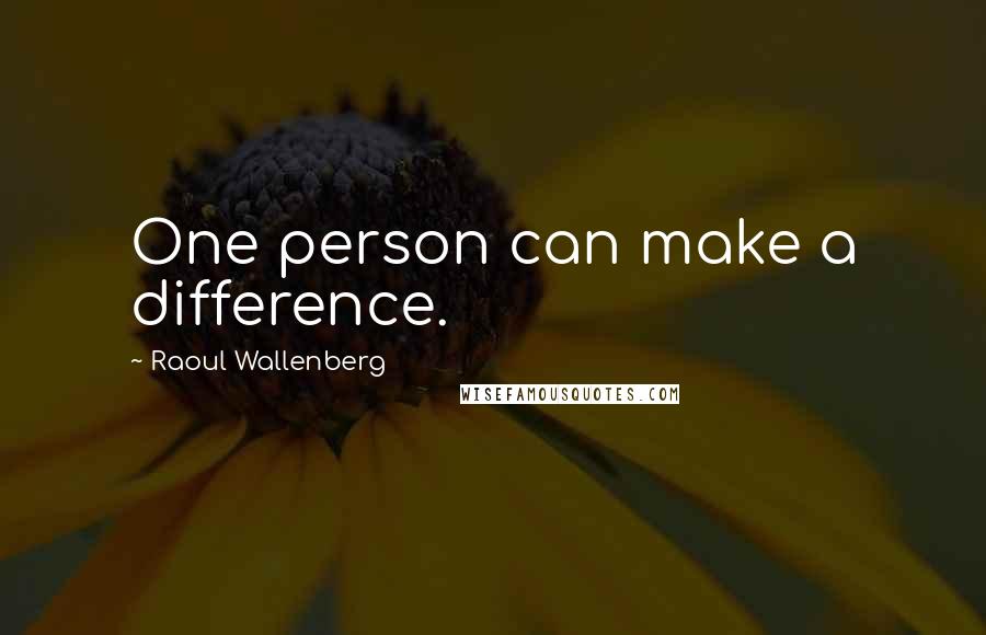 Raoul Wallenberg quotes: One person can make a difference.