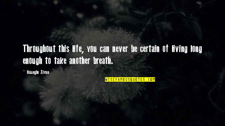 Raoule Caroule Quotes By Huangbo Xiyun: Throughout this life, you can never be certain