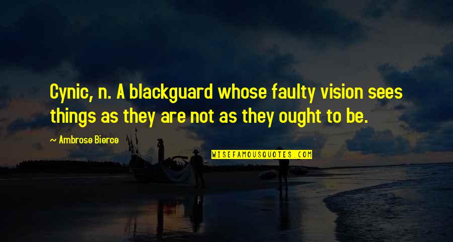 Raoults Law Quotes By Ambrose Bierce: Cynic, n. A blackguard whose faulty vision sees