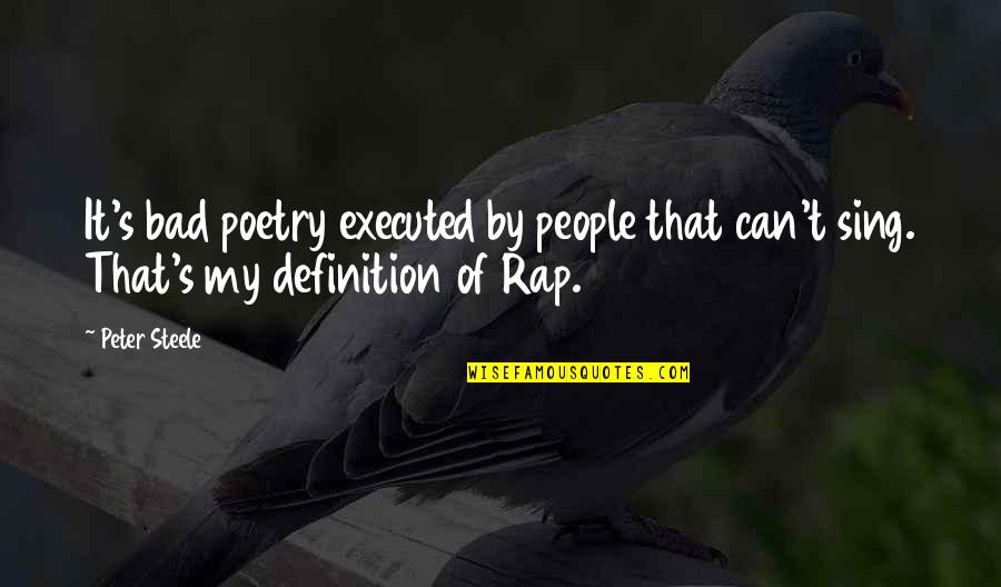 Rap And Poetry Quotes By Peter Steele: It's bad poetry executed by people that can't
