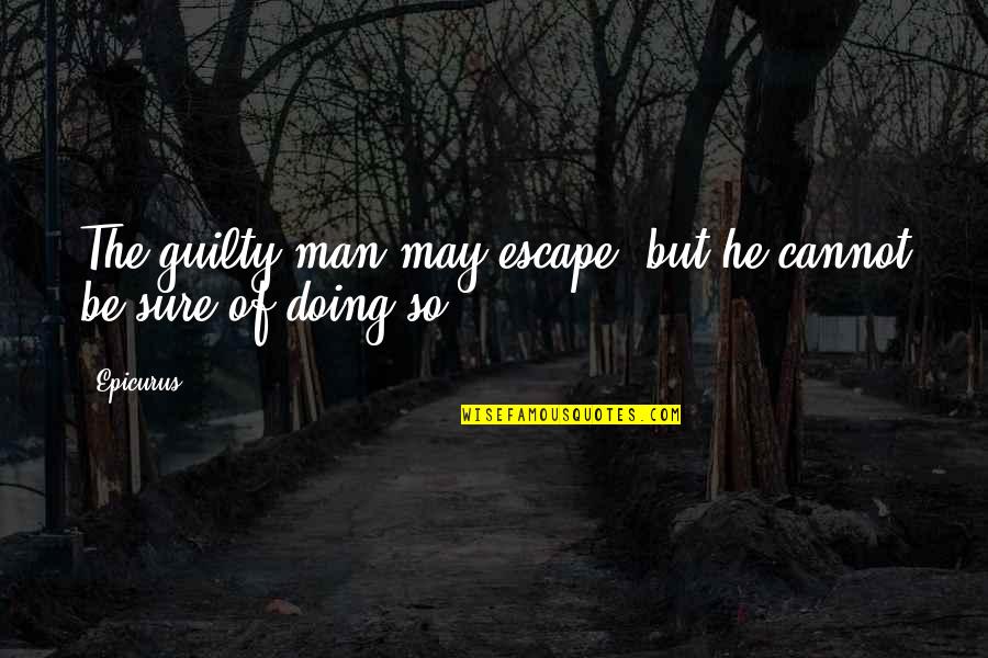 Rap Birthday Quotes By Epicurus: The guilty man may escape, but he cannot