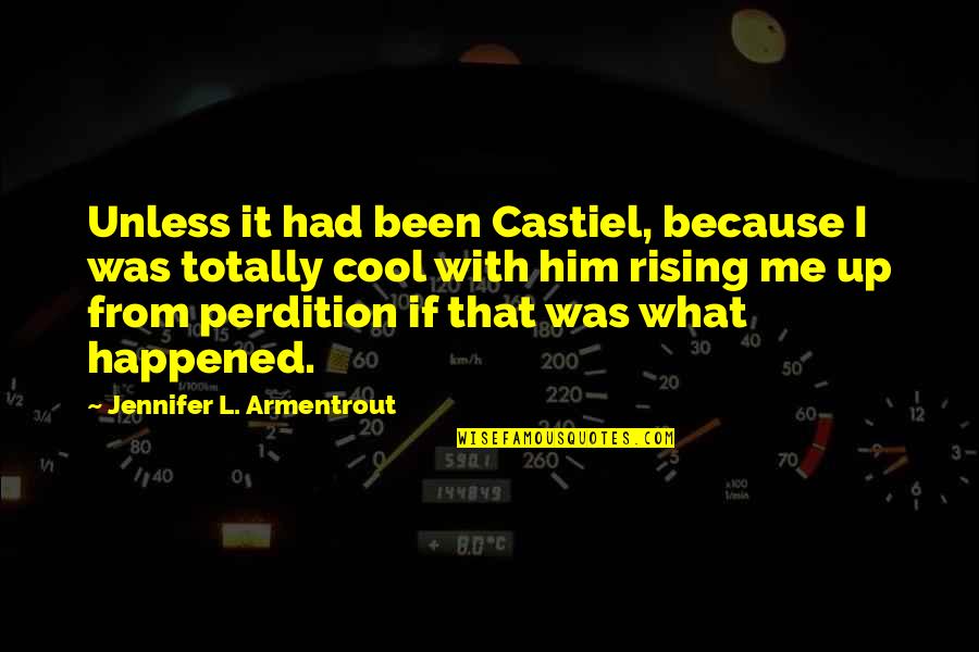 Rap Chanel Quotes By Jennifer L. Armentrout: Unless it had been Castiel, because I was