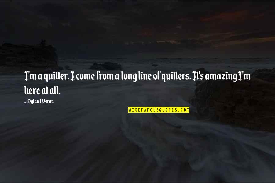 Rap Curves Quotes By Dylan Moran: I'm a quitter. I come from a long