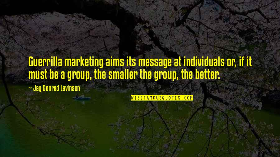 Rap Ig Quotes By Jay Conrad Levinson: Guerrilla marketing aims its message at individuals or, Rap Ig Quotes By Jay Conrad Levinson: Guerrilla marketing aims its message at individuals or,
