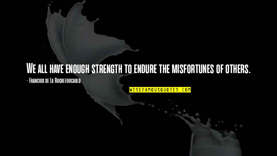 Rap Inspirational Quotes By Francois De La Rochefoucauld: We all have enough strength to endure the