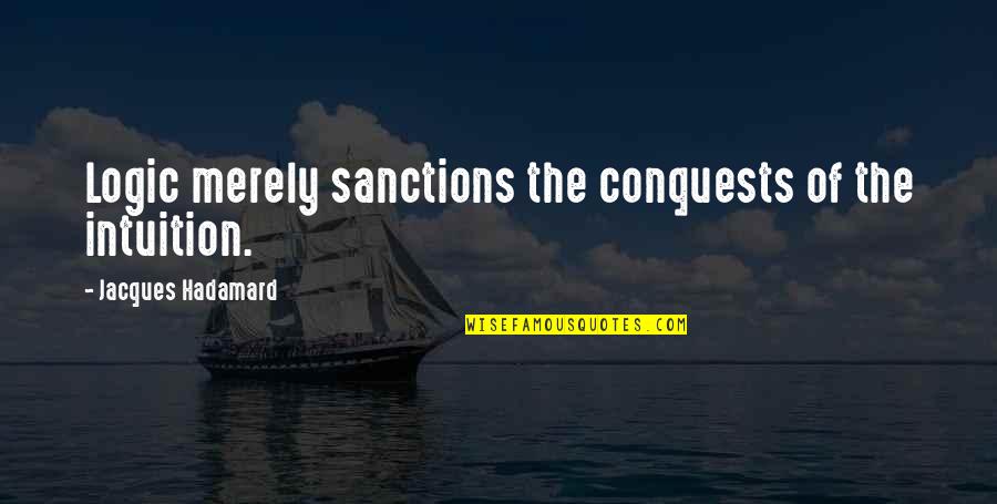 Rap Inspirational Quotes By Jacques Hadamard: Logic merely sanctions the conquests of the intuition.