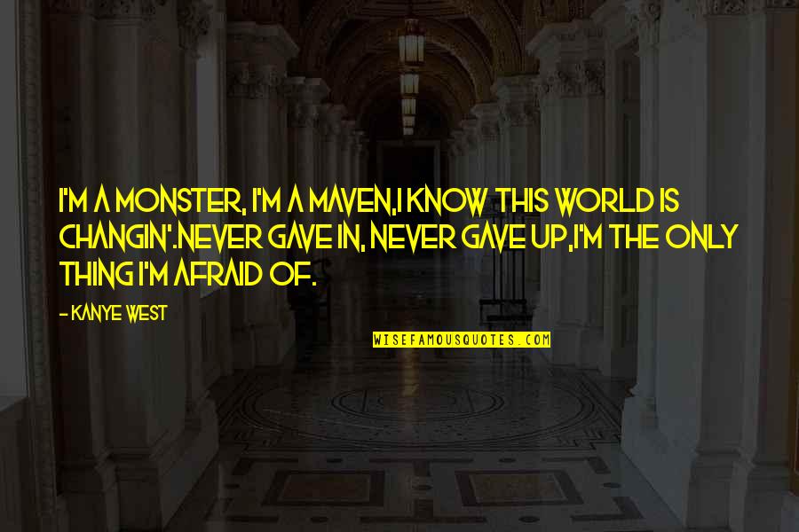 Rap Inspirational Quotes By Kanye West: I'm a monster, I'm a maven,I know this