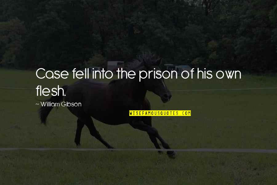 Rap Paparazzi Quotes By William Gibson: Case fell into the prison of his own