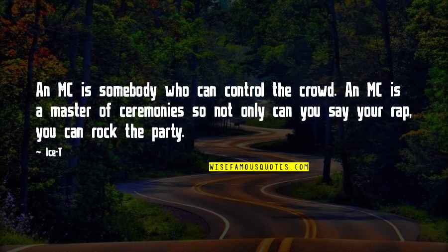Rap Party Quotes By Ice-T: An MC is somebody who can control the