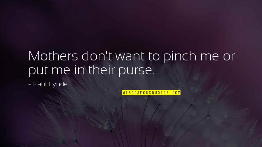 Rap Pimping Quotes By Paul Lynde: Mothers don't want to pinch me or put