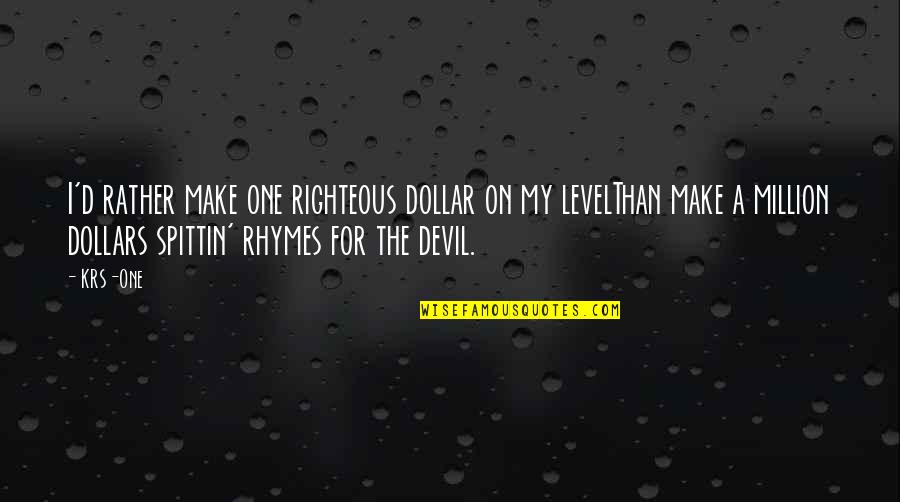 Rap Rhymes Quotes By KRS-One: I'd rather make one righteous dollar on my