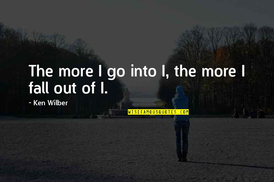 Rap Sneakers Quotes By Ken Wilber: The more I go into I, the more