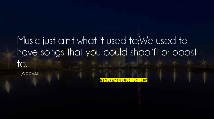 Rap Song Quotes By Jadakiss: Music just ain't what it used to;We used