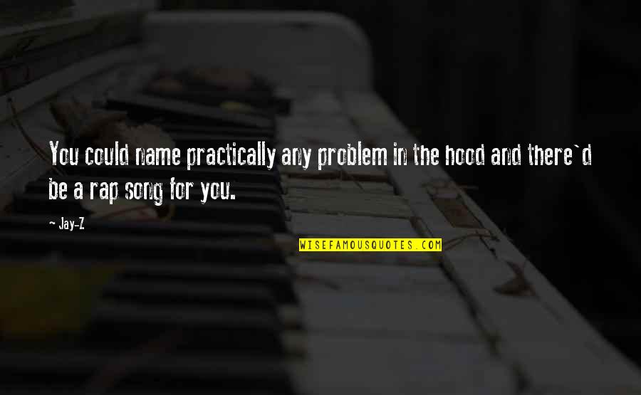 Rap Song Quotes By Jay-Z: You could name practically any problem in the