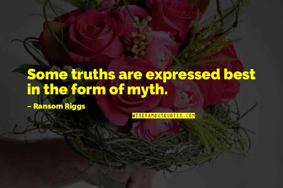 Rap Viet Quotes By Ransom Riggs: Some truths are expressed best in the form Rap Viet Quotes By Ransom Riggs: Some truths are expressed best in the form