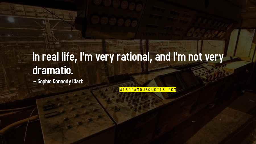 Rap Viet Quotes By Sophie Kennedy Clark: In real life, I'm very rational, and I'm Rap Viet Quotes By Sophie Kennedy Clark: In real life, I'm very rational, and I'm