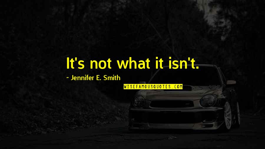 Rap Zitate Quotes By Jennifer E. Smith: It's not what it isn't.