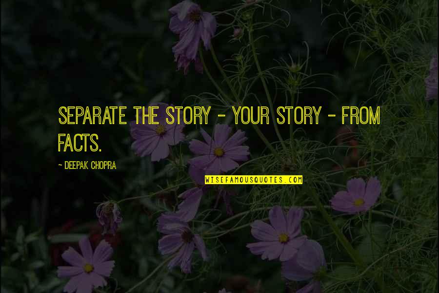 Rapaciousness Quotes By Deepak Chopra: Separate the story - your story - from