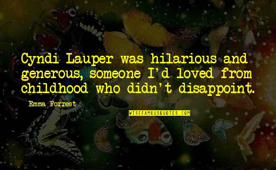 Rapaciousness Quotes By Emma Forrest: Cyndi Lauper was hilarious and generous, someone I'd