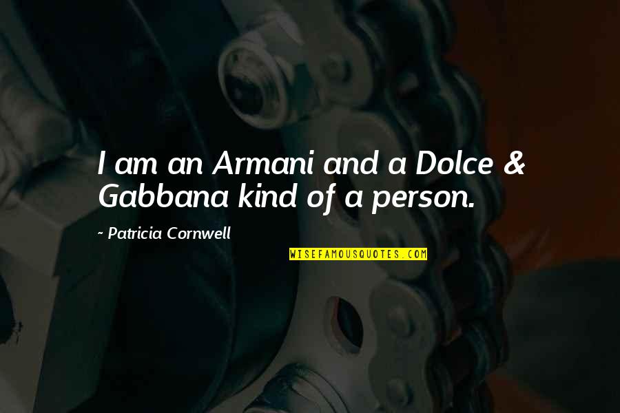 Rapaciousness Quotes By Patricia Cornwell: I am an Armani and a Dolce &