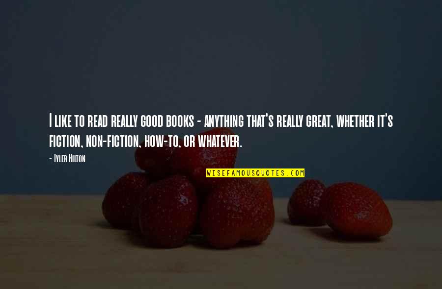 Rapacities Quotes By Tyler Hilton: I like to read really good books -