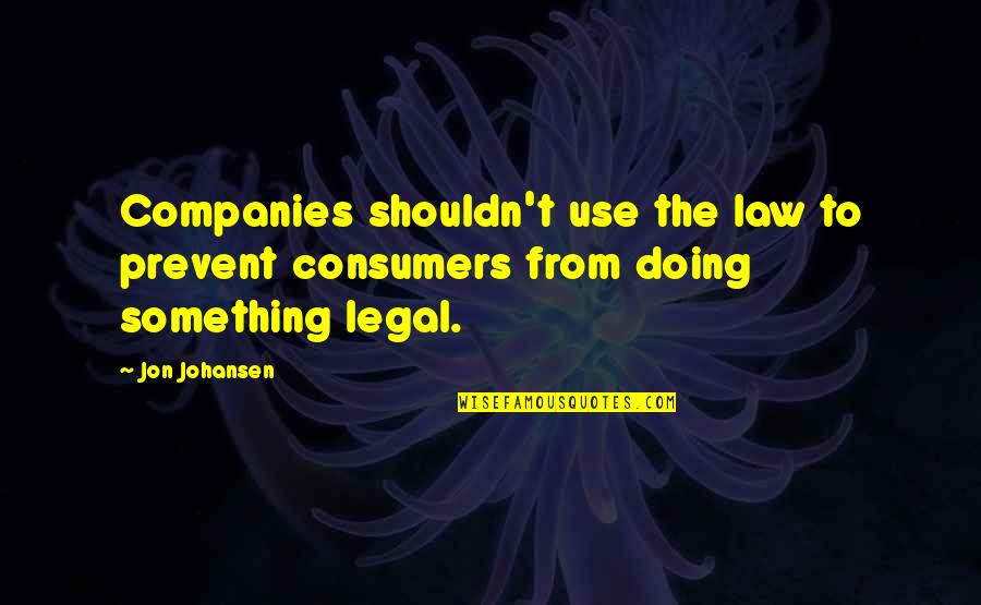 Rapaflo Quotes By Jon Johansen: Companies shouldn't use the law to prevent consumers