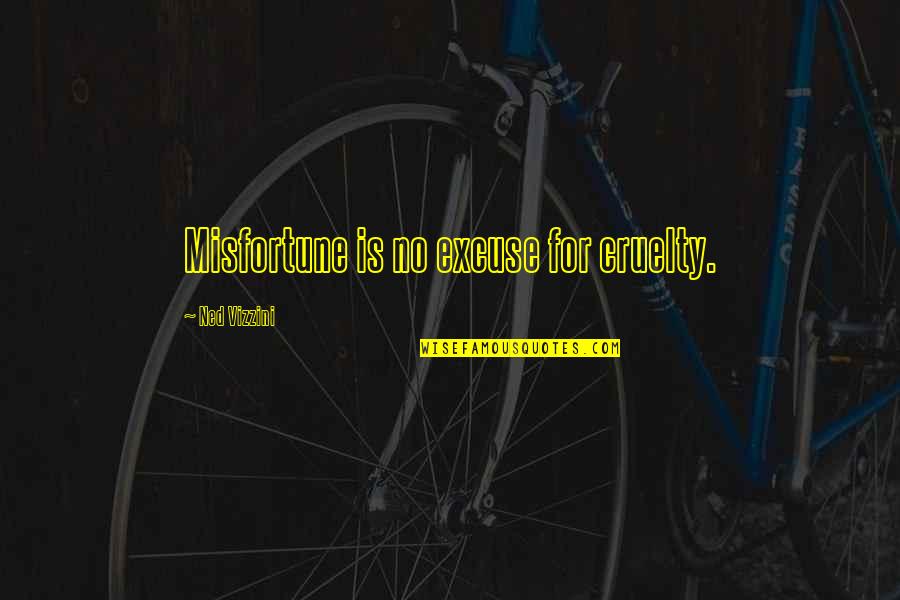 Rapaflo Quotes By Ned Vizzini: Misfortune is no excuse for cruelty.