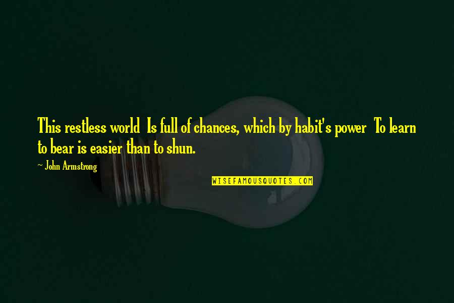 Rapagnani Quotes By John Armstrong: This restless world Is full of chances, which Rapagnani Quotes By John Armstrong: This restless world Is full of chances, which
