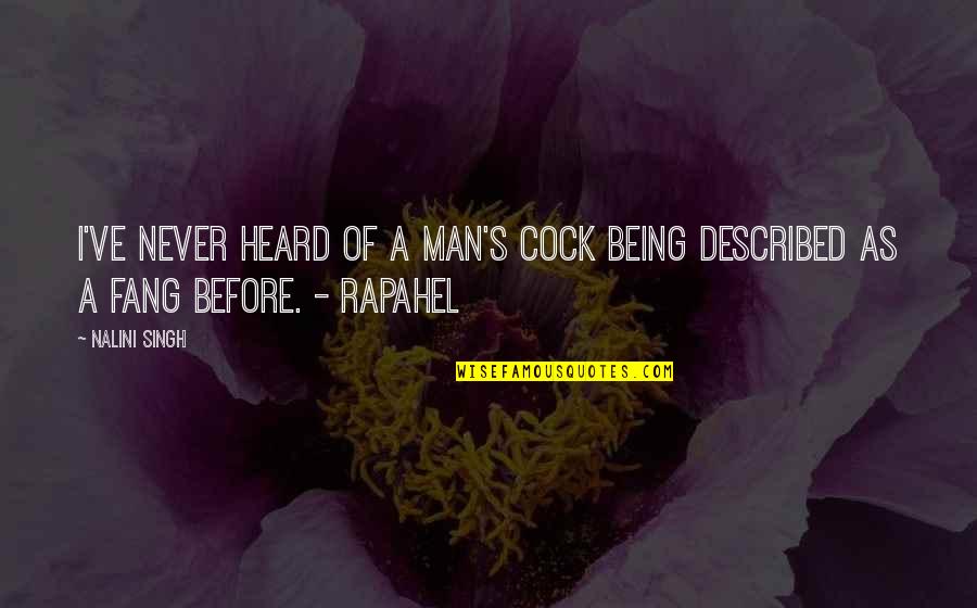 Rapahel Quotes By Nalini Singh: I've never heard of a man's cock being